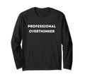 Professional Overthinker Mind Gift T-Shirt - Fun Novelty Design Unisex - T-Shirt, Sweatshirt, Hoodie