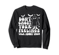 Dont Ghost Your Feelings Halloween Sweatshirt - Novelty Apparel Men Women - T-Shirt, Sweatshirt, Hoodie