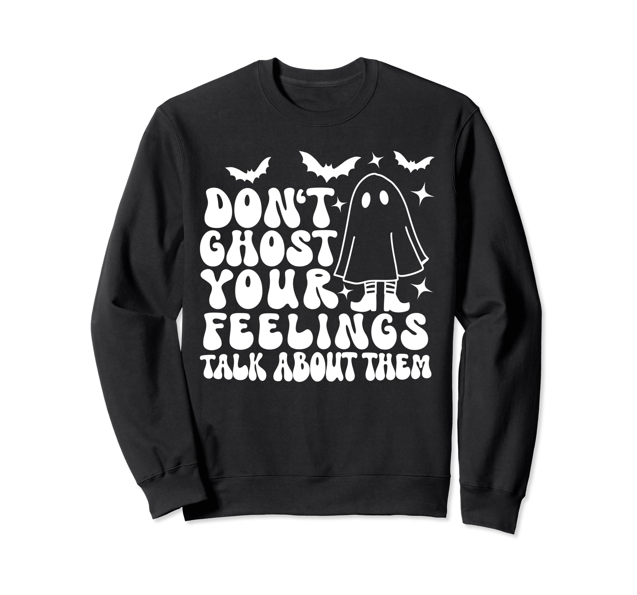 Dont Ghost Your Feelings Halloween Sweatshirt - Novelty Apparel Men Women - T-Shirt, Sweatshirt, Hoodie