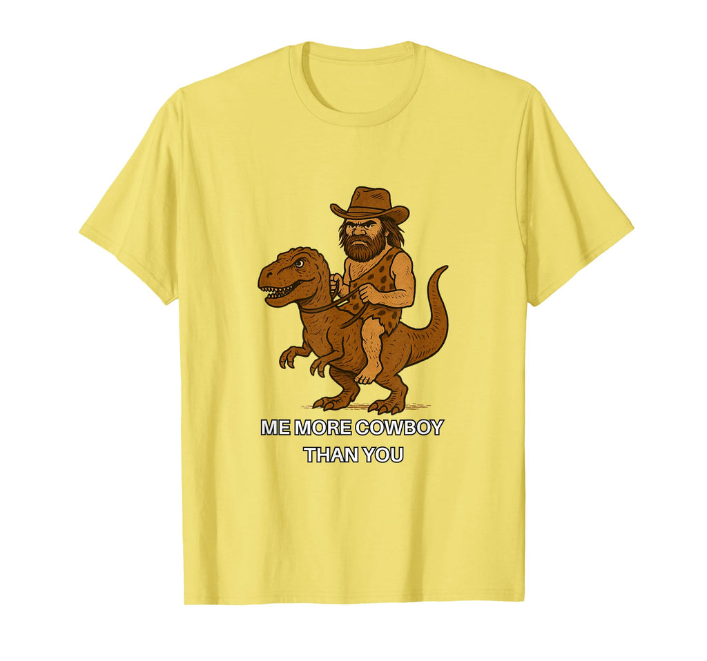 Caveman Cowboy Me More Cowboy Than You T-Shirt - Streetwear Style Unisex - T-Shirt, Sweatshirt, Hoodie