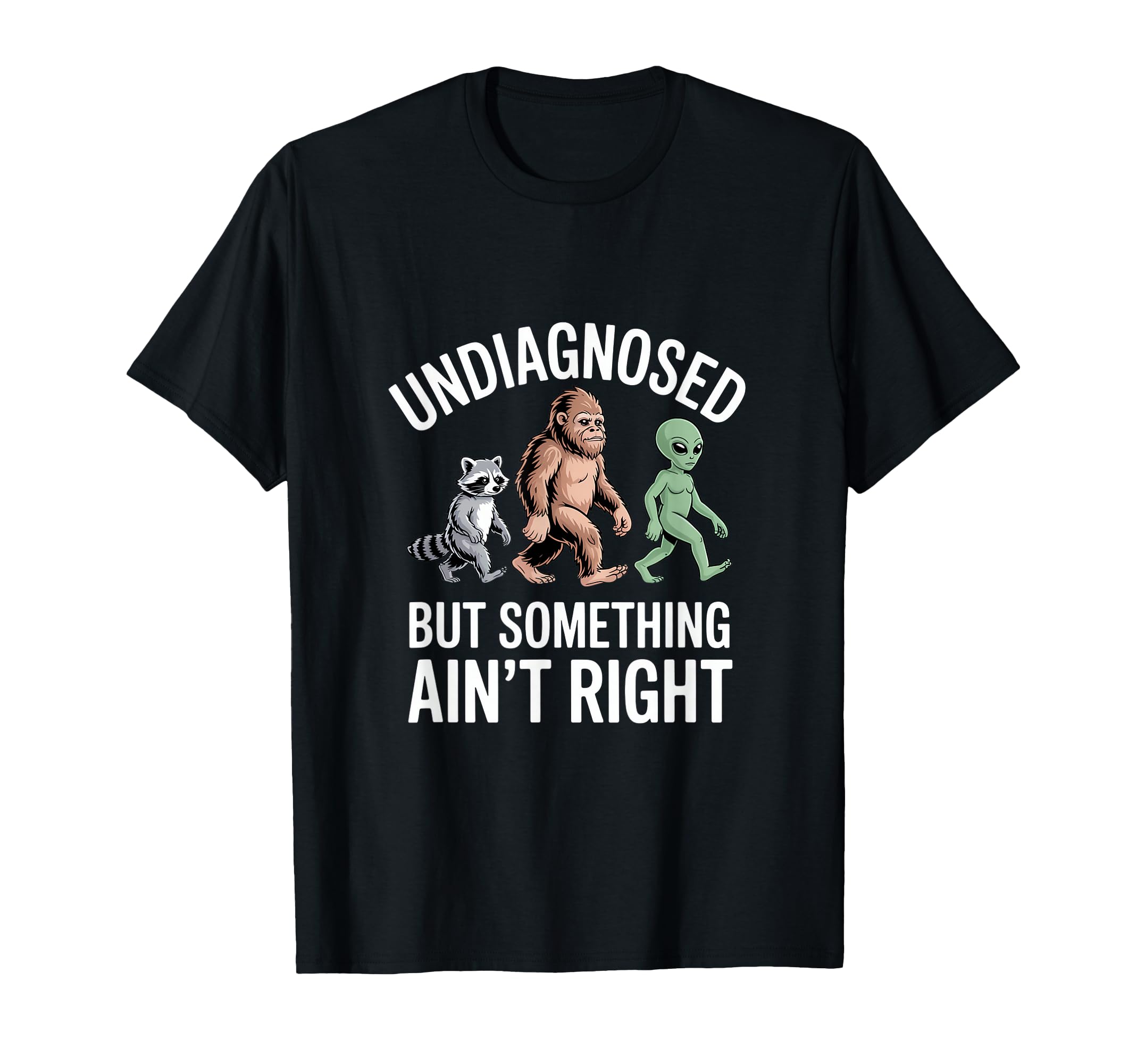 Undiagnosed But Something Aint Right T-Shirt - Streetwear Style Men Women - T-Shirt, Sweatshirt, Hoodie