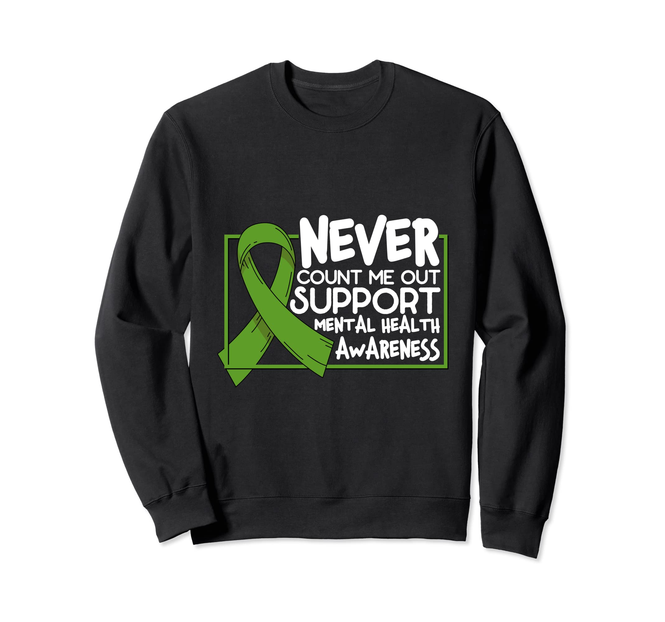 Never Count Me Out Support Mental Sweatshirt - Trendy Graphic for Adults - T-Shirt, Sweatshirt, Hoodie