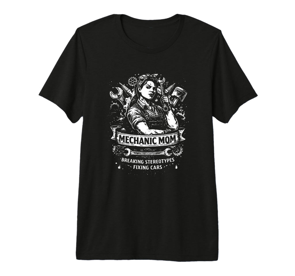 Mechanic Mom Breaking Stereotypes T-Shirt - Novelty Apparel Men Women - T-Shirt, Sweatshirt, Hoodie