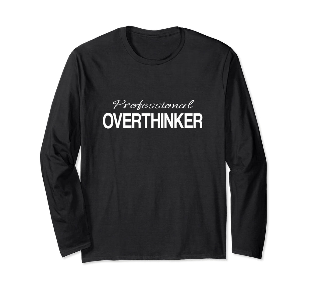 Professional Overthinker Mindset T-Shirt - Casual Everyday Wear Unisex - T-Shirt, Sweatshirt, Hoodie