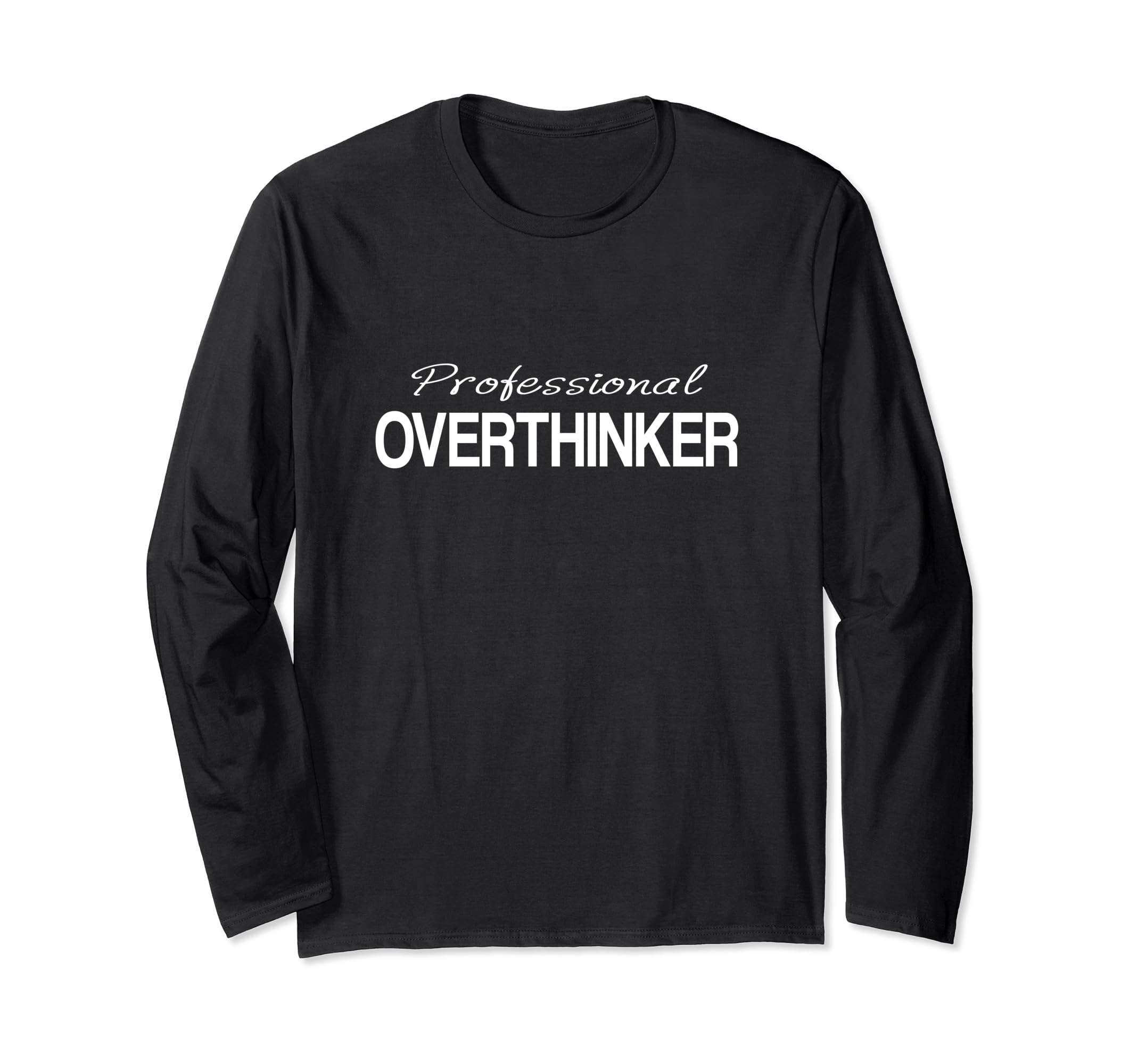 Professional Overthinker Mindset T-Shirt - Casual Everyday Wear Unisex - T-Shirt, Sweatshirt, Hoodie