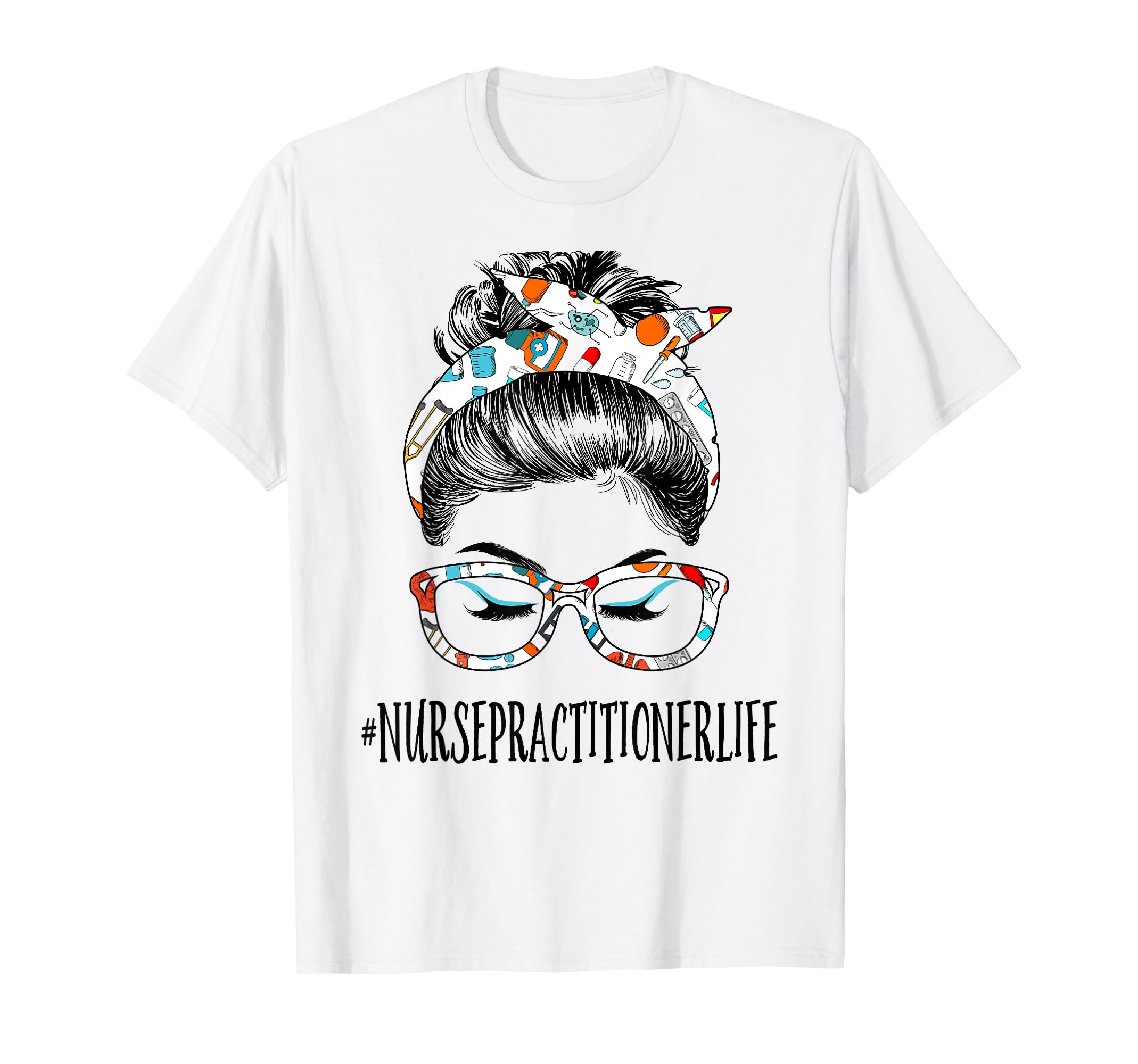 Nurse Practitioner Life Messy Hair Bun T-Shirt - Custom Art Print Unisex - T-Shirt, Sweatshirt, Hoodie