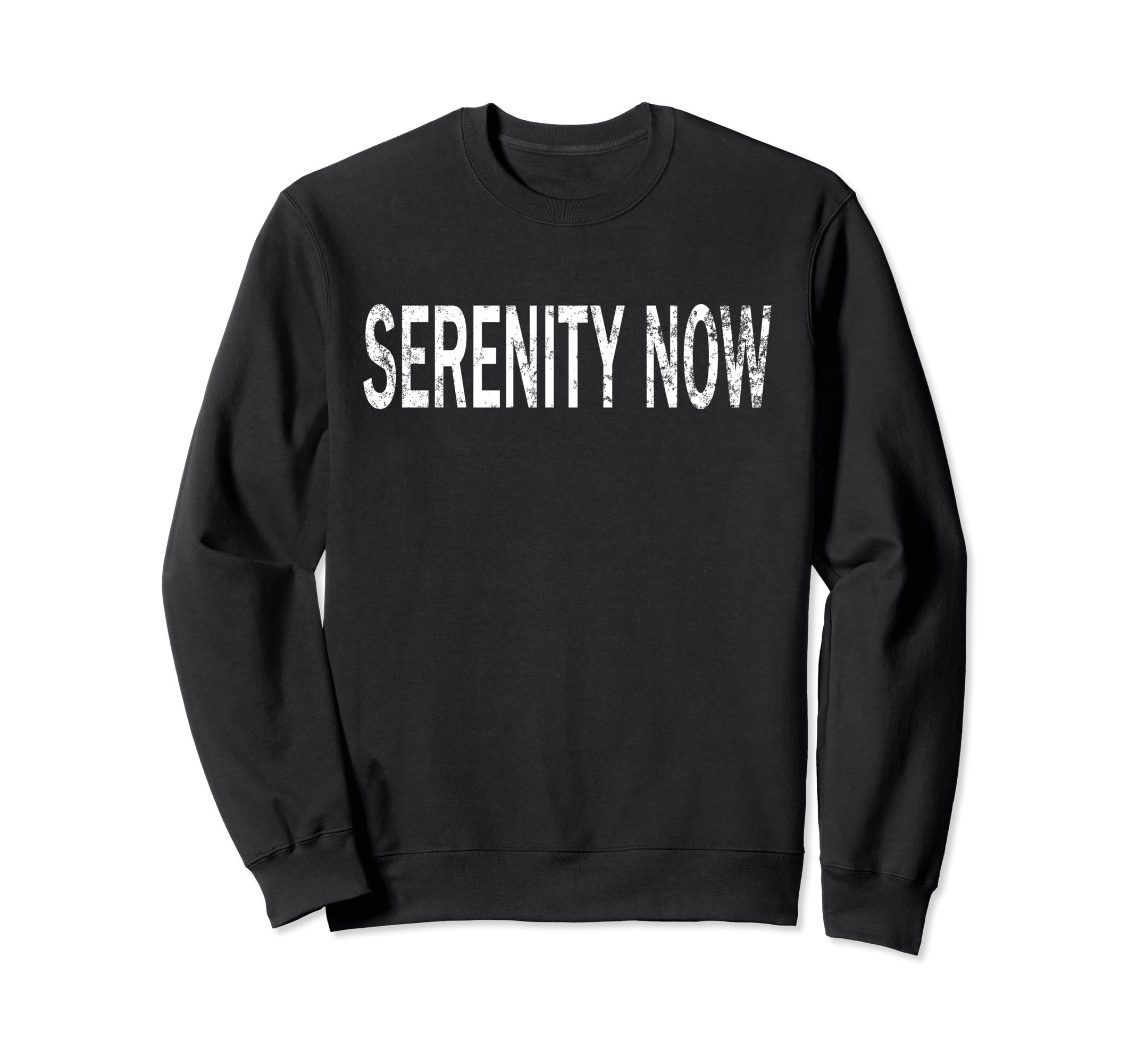 Serenity Now Distressed Mindfulness Sweatshirt - Graphic Print for Adults - T-Shirt, Sweatshirt, Hoodie