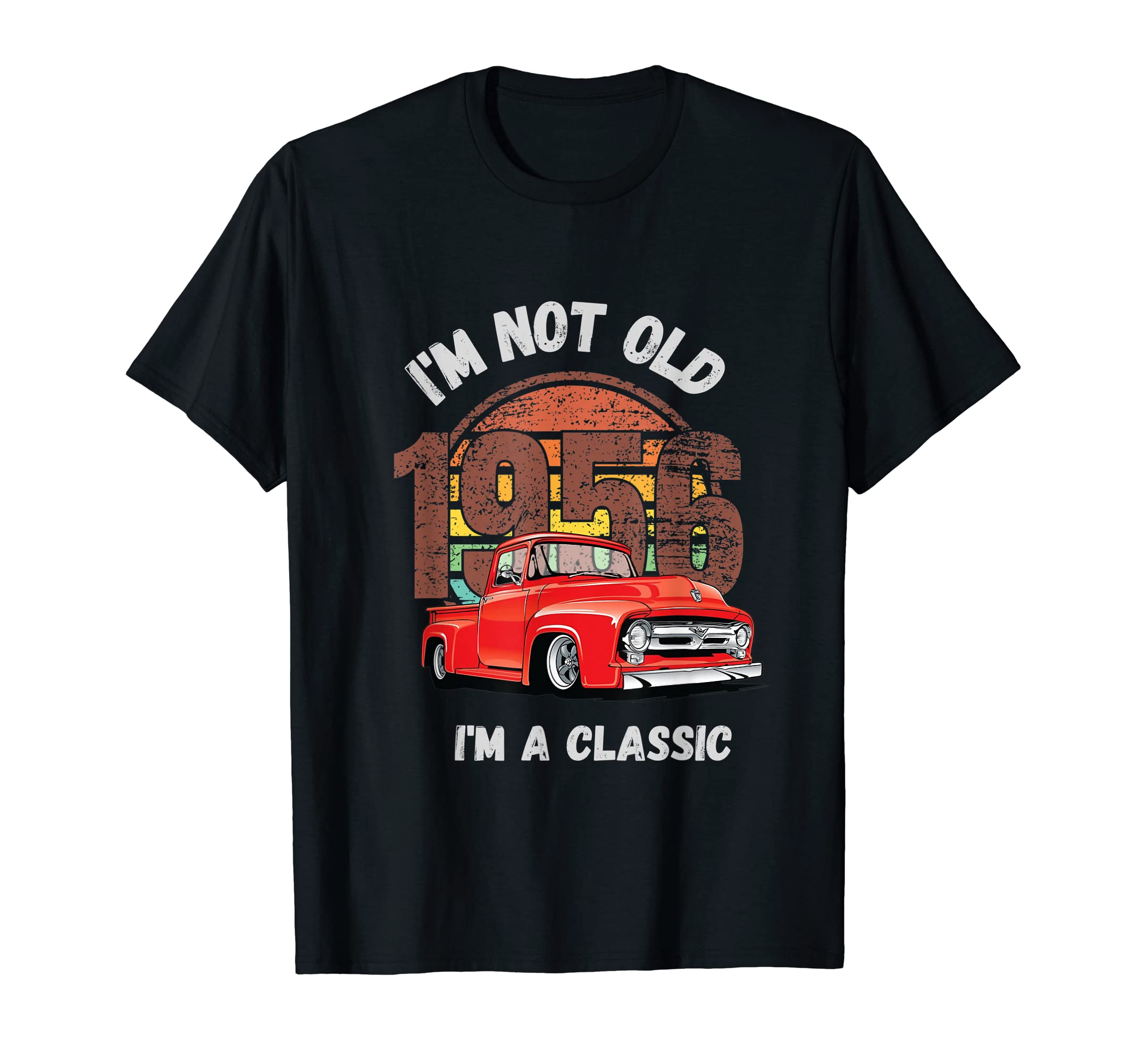 Im Not Old Im Funny Hot Rod Pick Up T-Shirt - Custom Art Print Men Women - T-Shirt, Sweatshirt, Hoodie