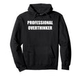 Professional Overthinker Hoodie - Graphic Print Unisex - T-Shirt, Sweatshirt, Hoodie