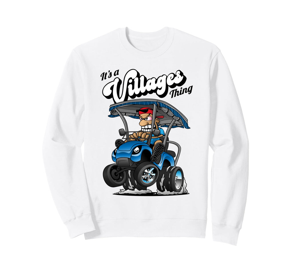 Golf Cart Its Villages Thing Golf Sweatshirt - Custom Art Print Men Women - T-Shirt, Sweatshirt, Hoodie