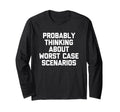 Probably Thinking About Worst Case T-Shirt - Novelty Apparel for Adults - T-Shirt, Sweatshirt, Hoodie