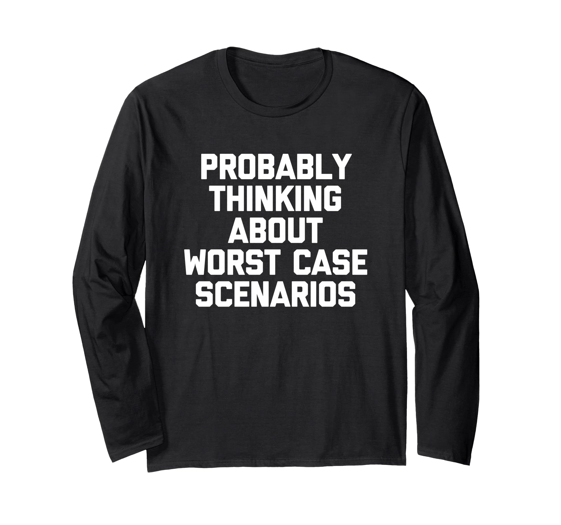 Probably Thinking About Worst Case T-Shirt - Novelty Apparel for Adults - T-Shirt, Sweatshirt, Hoodie