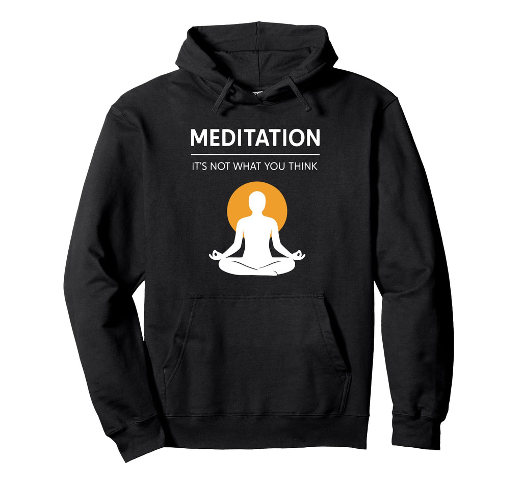 Meditation Its Not What You Think Funny Zen Hoodie - Unique Graphic Unisex - T-Shirt, Sweatshirt, Hoodie