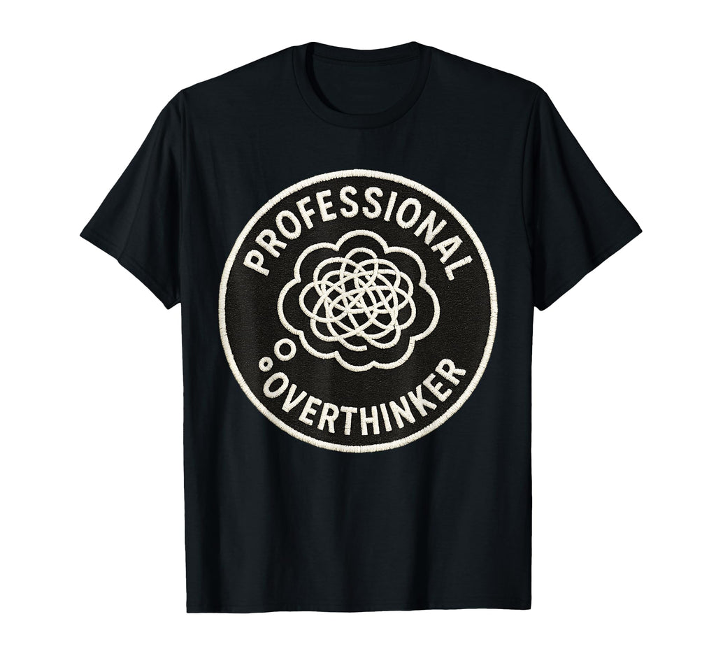 Professional Overthinker Funny T-Shirt - Unique Graphic Men Women - T-Shirt, Sweatshirt, Hoodie