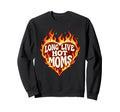 Long Live Hot Moms Funny Mom Sweatshirt - Streetwear Style Unisex - T-Shirt, Sweatshirt, Hoodie