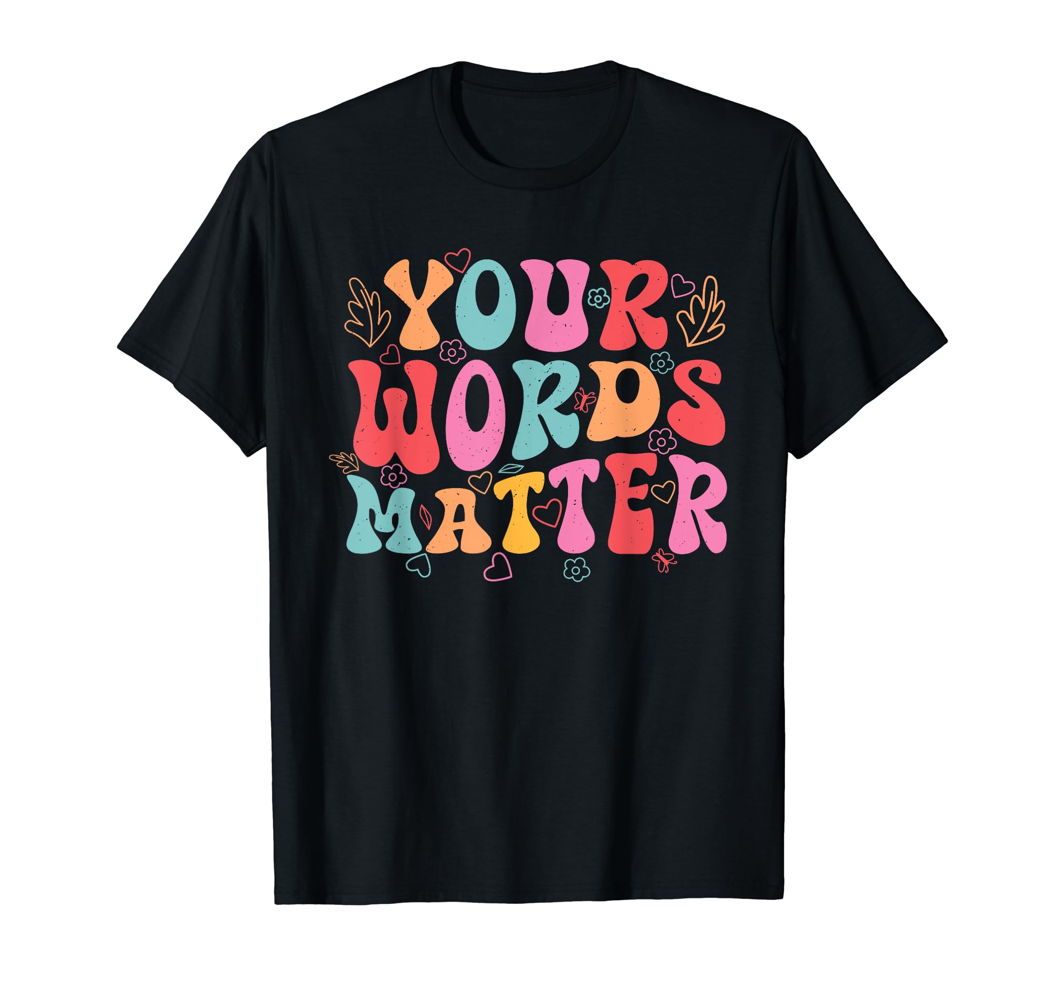 Your Words Matter Mental Health Awareness T-Shirt - Novelty Apparel Unisex - T-Shirt, Sweatshirt, Hoodie