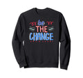 Be Change Motivational Mental Health Sweatshirt - Aesthetic Graphic Unisex - T-Shirt, Sweatshirt, Hoodie