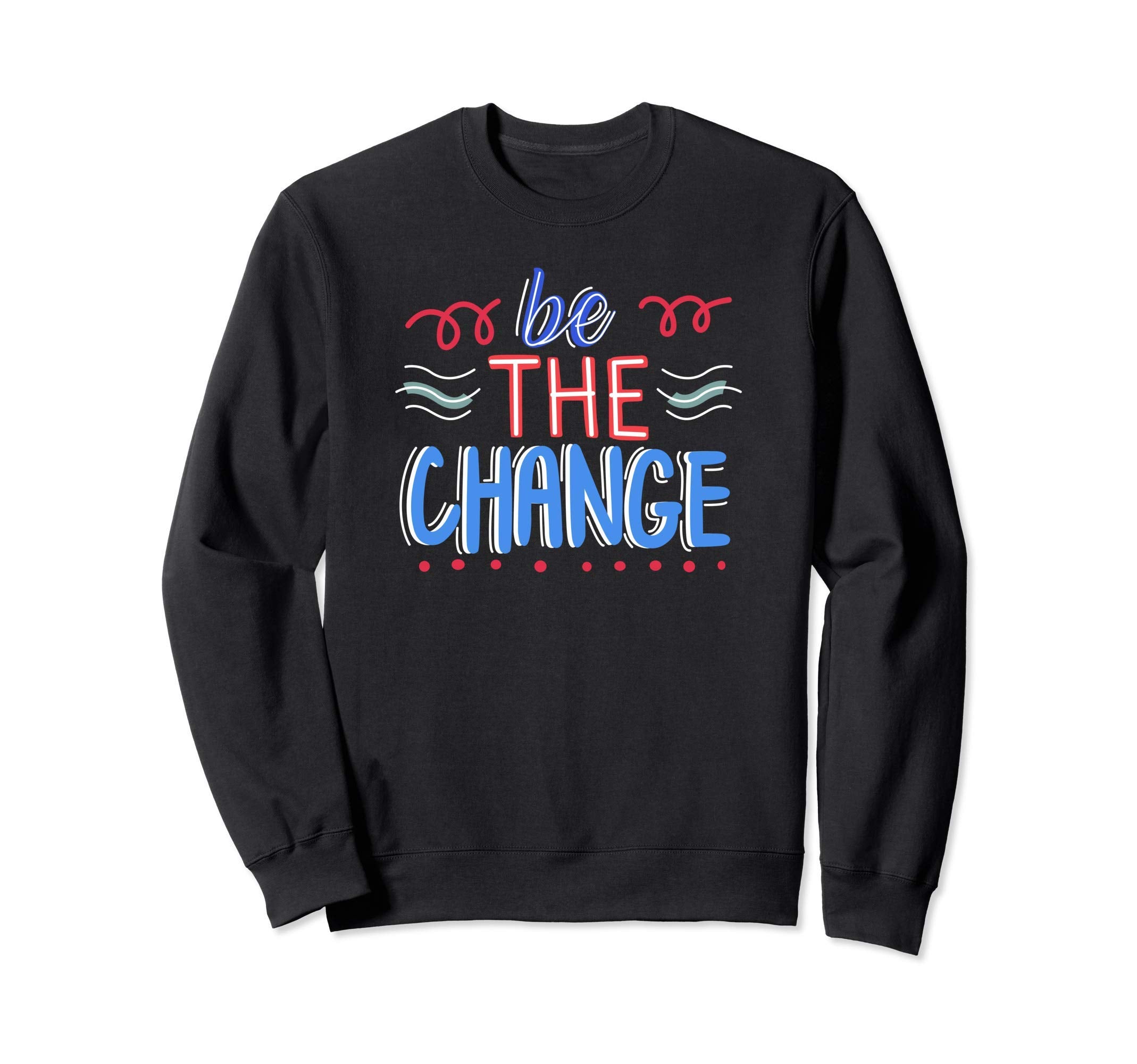 Be Change Motivational Mental Health Sweatshirt - Aesthetic Graphic Unisex - T-Shirt, Sweatshirt, Hoodie