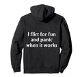 I Flirt Fun And Panic When It Works Hoodie - Novelty Apparel Men Women - T-Shirt, Sweatshirt, Hoodie