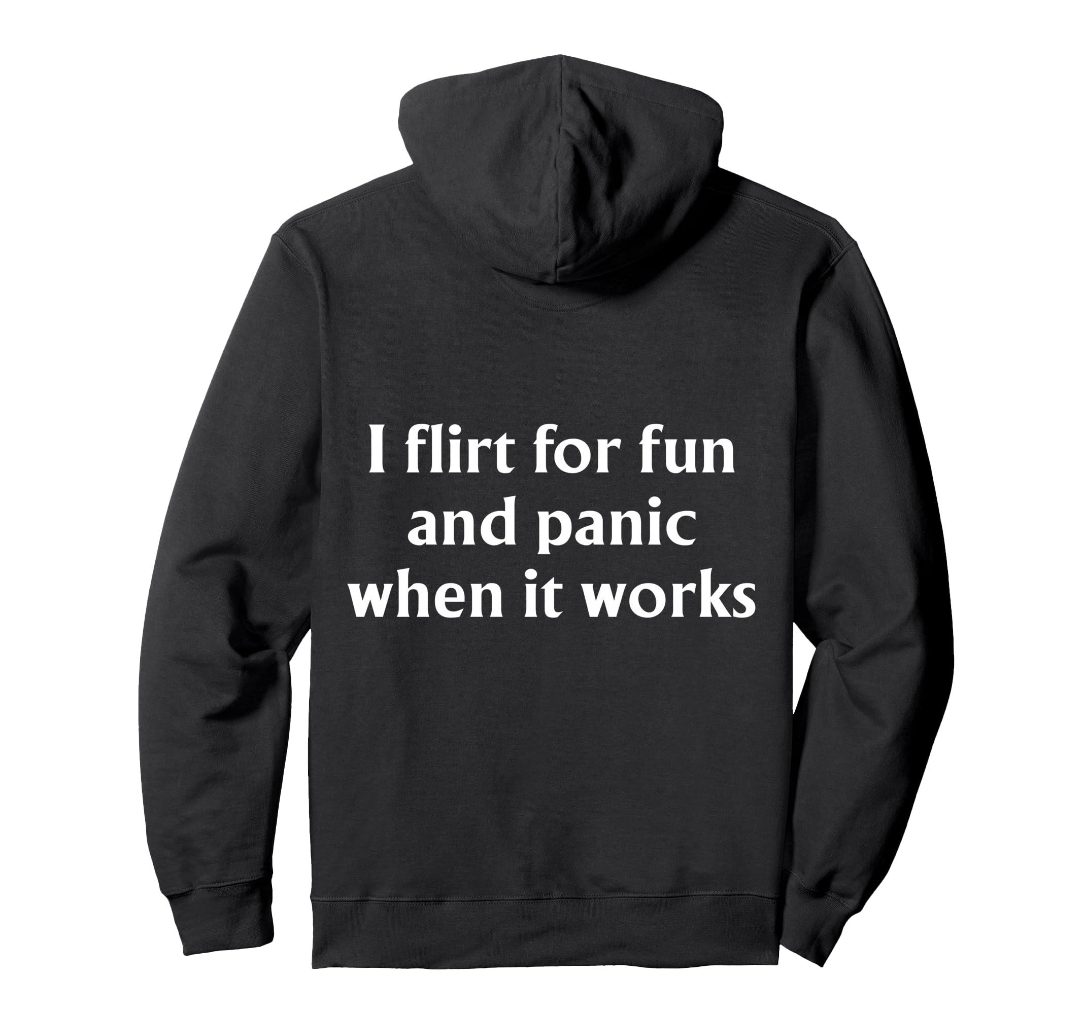 I Flirt Fun And Panic When It Works Hoodie - Novelty Apparel Men Women - T-Shirt, Sweatshirt, Hoodie