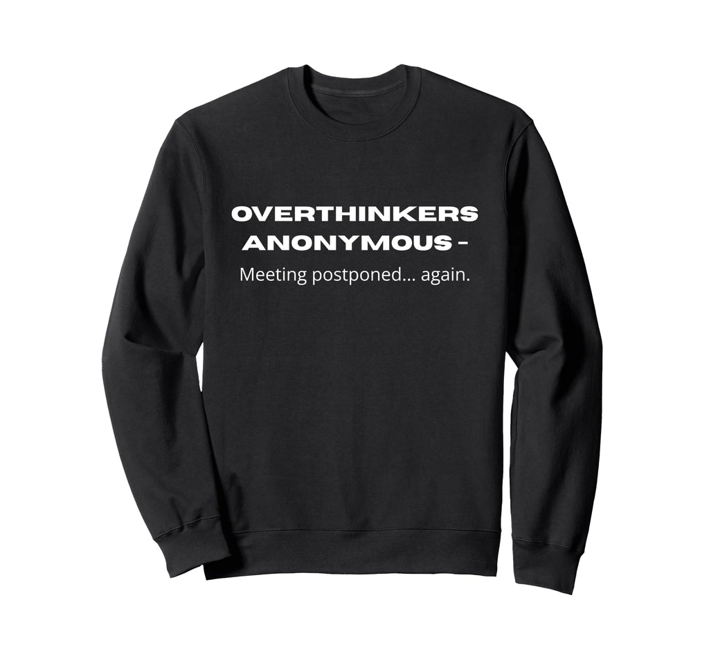 Overthinkers Anonymous Meeting Sweatshirt - Minimalist Print Unisex - T-Shirt, Sweatshirt, Hoodie