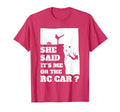 Mens She Said Its Me Or Rc Car Funny Gift T-Shirt - Trendy Graphic Unisex - T-Shirt, Sweatshirt, Hoodie