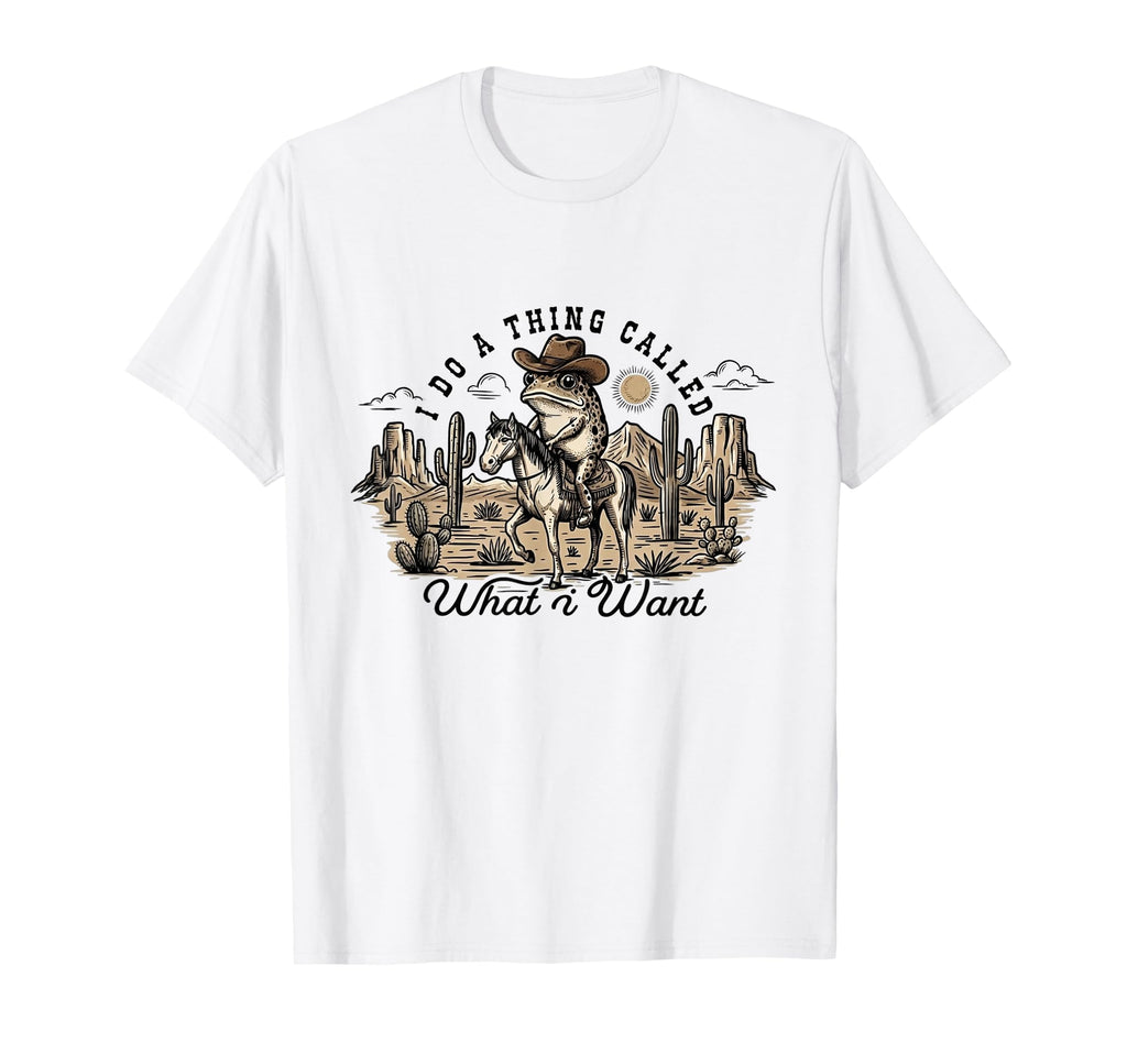 I Do Thing Called What I Want Cowboy T-Shirt - Aesthetic Graphic Unisex - T-Shirt, Sweatshirt, Hoodie