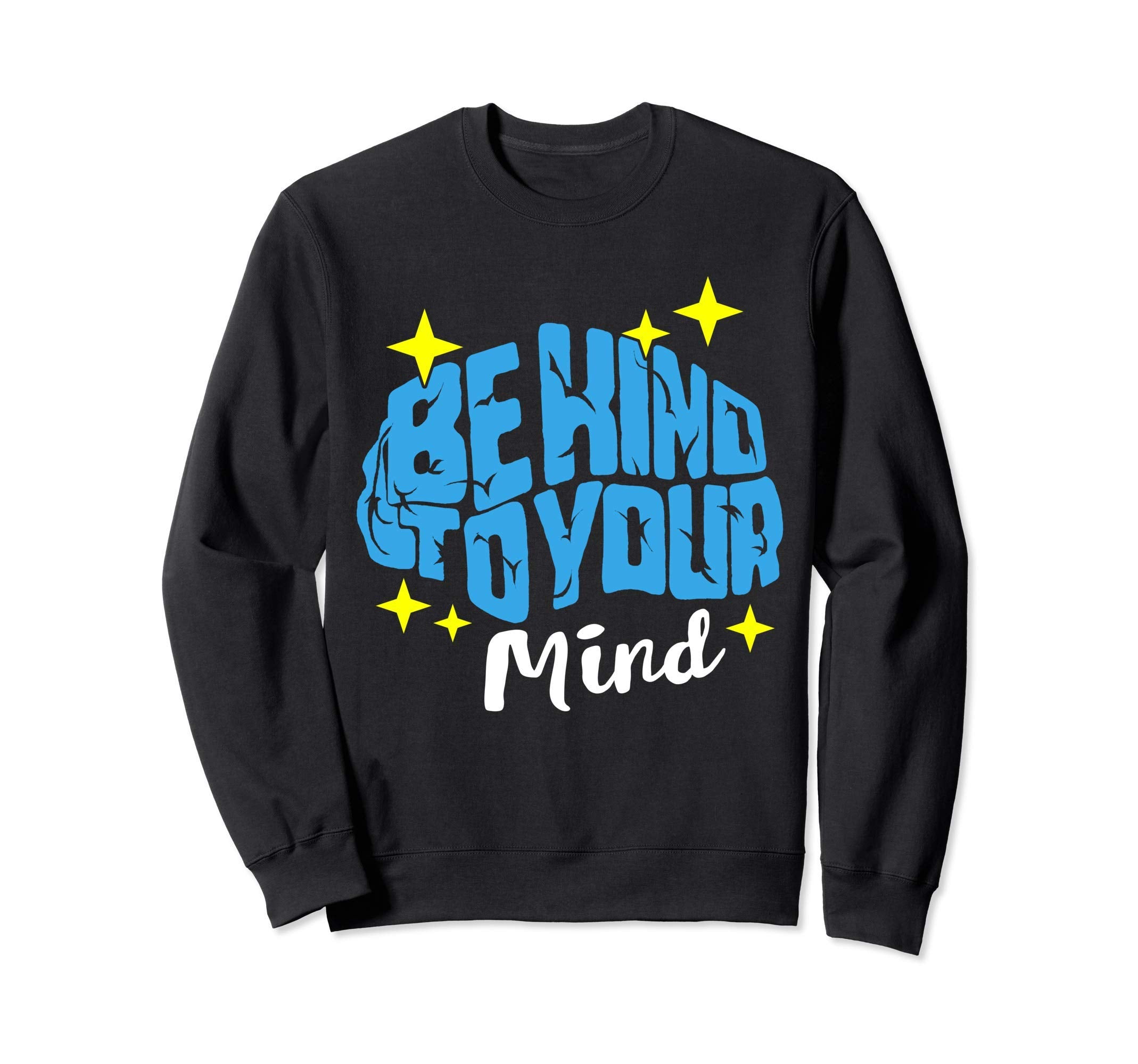 Be Kind To Your Mind Stigma Sweatshirt - Casual Everyday Wear Unisex - T-Shirt, Sweatshirt, Hoodie