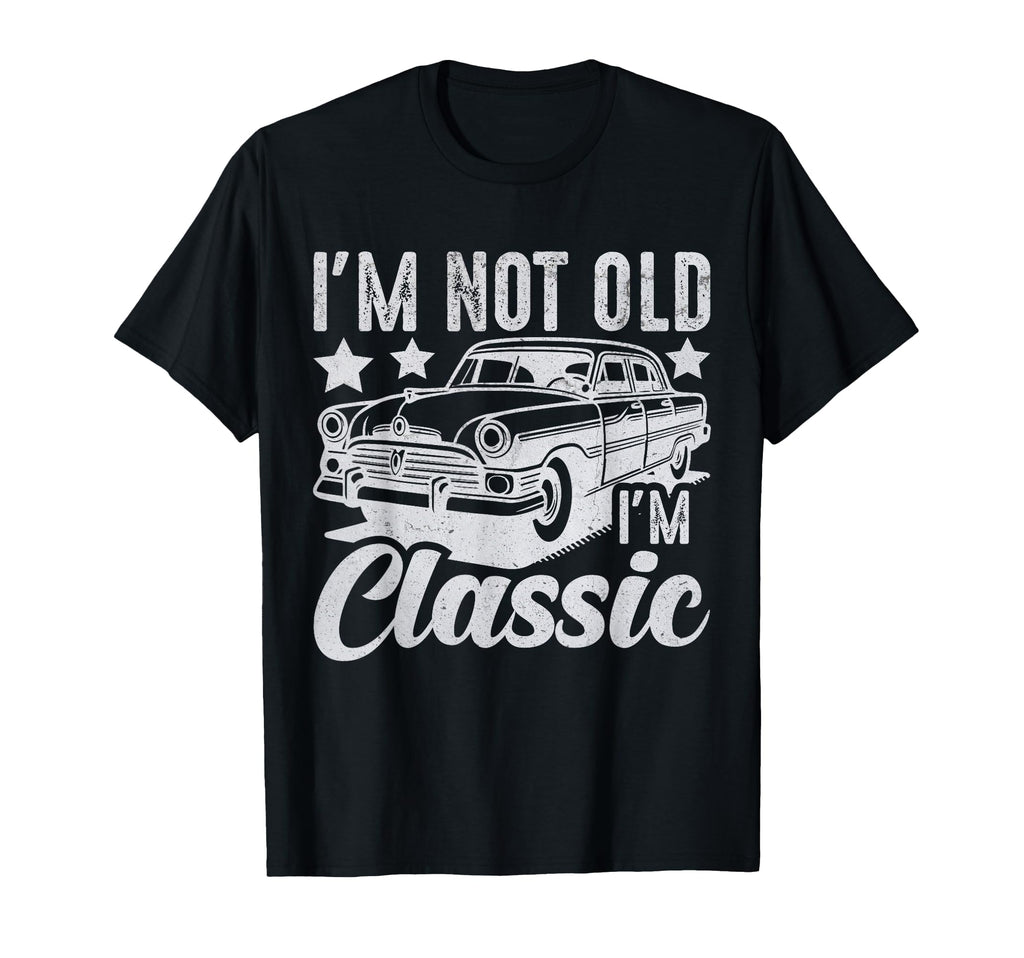 Im Not Old Im Funny Car Mens Womens T-Shirt - Fun Novelty Design Men Women - T-Shirt, Sweatshirt, Hoodie