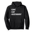Came Saw Overthought Overthinking Hoodie - Trendy Graphic for Adults - T-Shirt, Sweatshirt, Hoodie