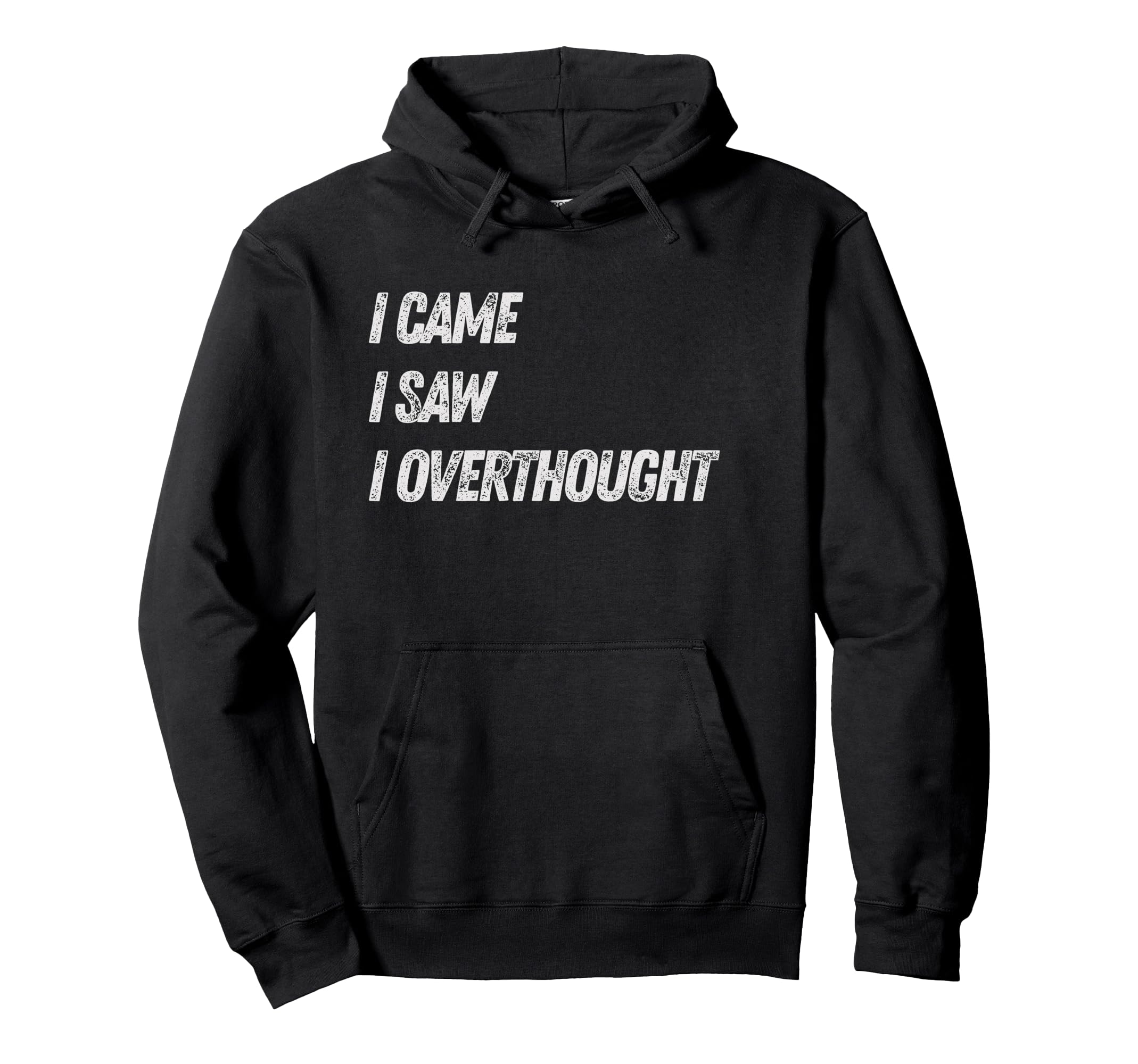 Came Saw Overthought Overthinking Hoodie - Trendy Graphic for Adults - T-Shirt, Sweatshirt, Hoodie