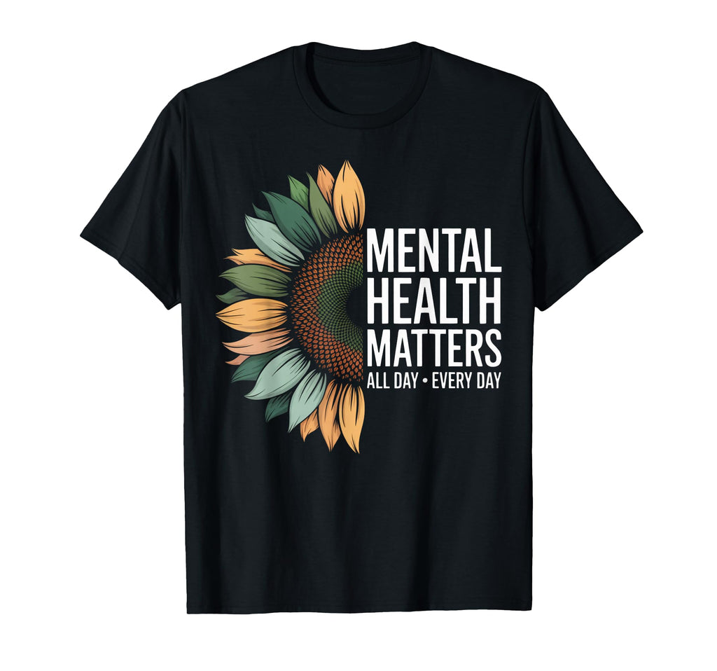 Mental Health Matters All Day Every T-Shirt - Fun Novelty Design Men Women - T-Shirt, Sweatshirt, Hoodie