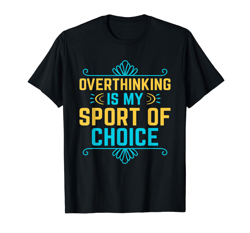 Overthinking Overthinker Funny Sarcasm T-Shirt - Minimalist Print Unisex - T-Shirt, Sweatshirt, Hoodie