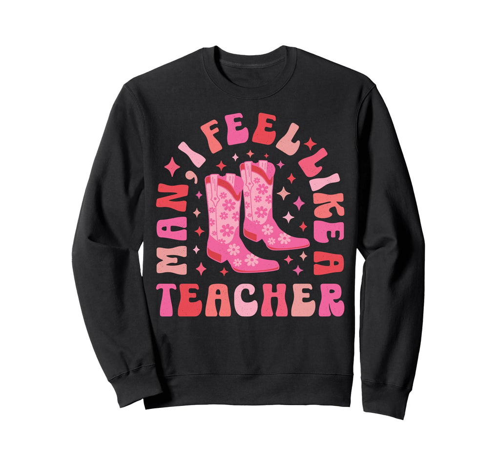 I Feel Like Teacher Western Sweatshirt - Aesthetic Graphic Men Women - T-Shirt, Sweatshirt, Hoodie