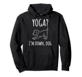 Funny Yoga Im Down Dog Meditation Hoodie - Trendy Graphic Men Women - T-Shirt, Sweatshirt, Hoodie