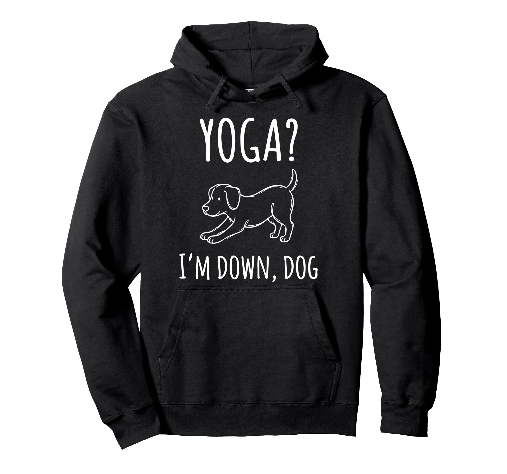 Funny Yoga Im Down Dog Meditation Hoodie - Trendy Graphic Men Women - T-Shirt, Sweatshirt, Hoodie