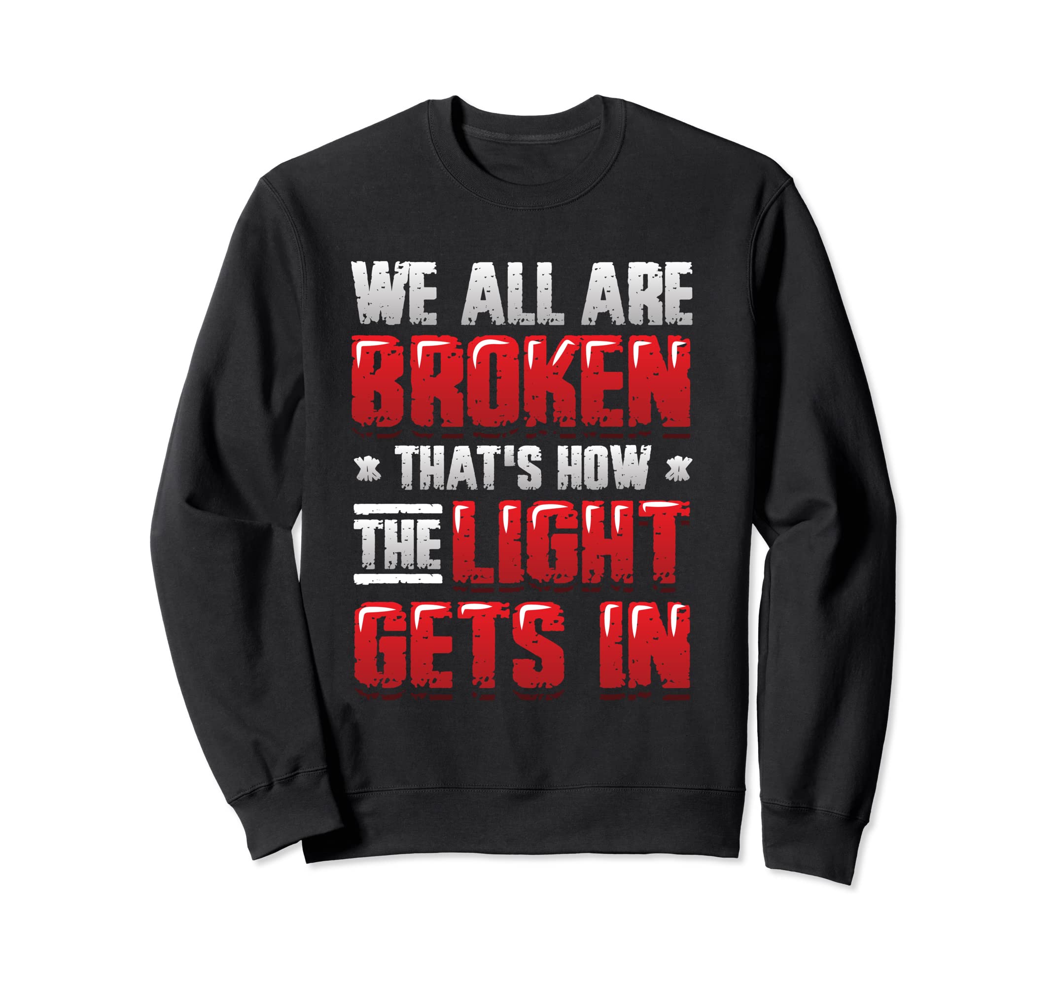 Broken That S How Light Gets Sweatshirt - Minimalist Print for Adults - T-Shirt, Sweatshirt, Hoodie