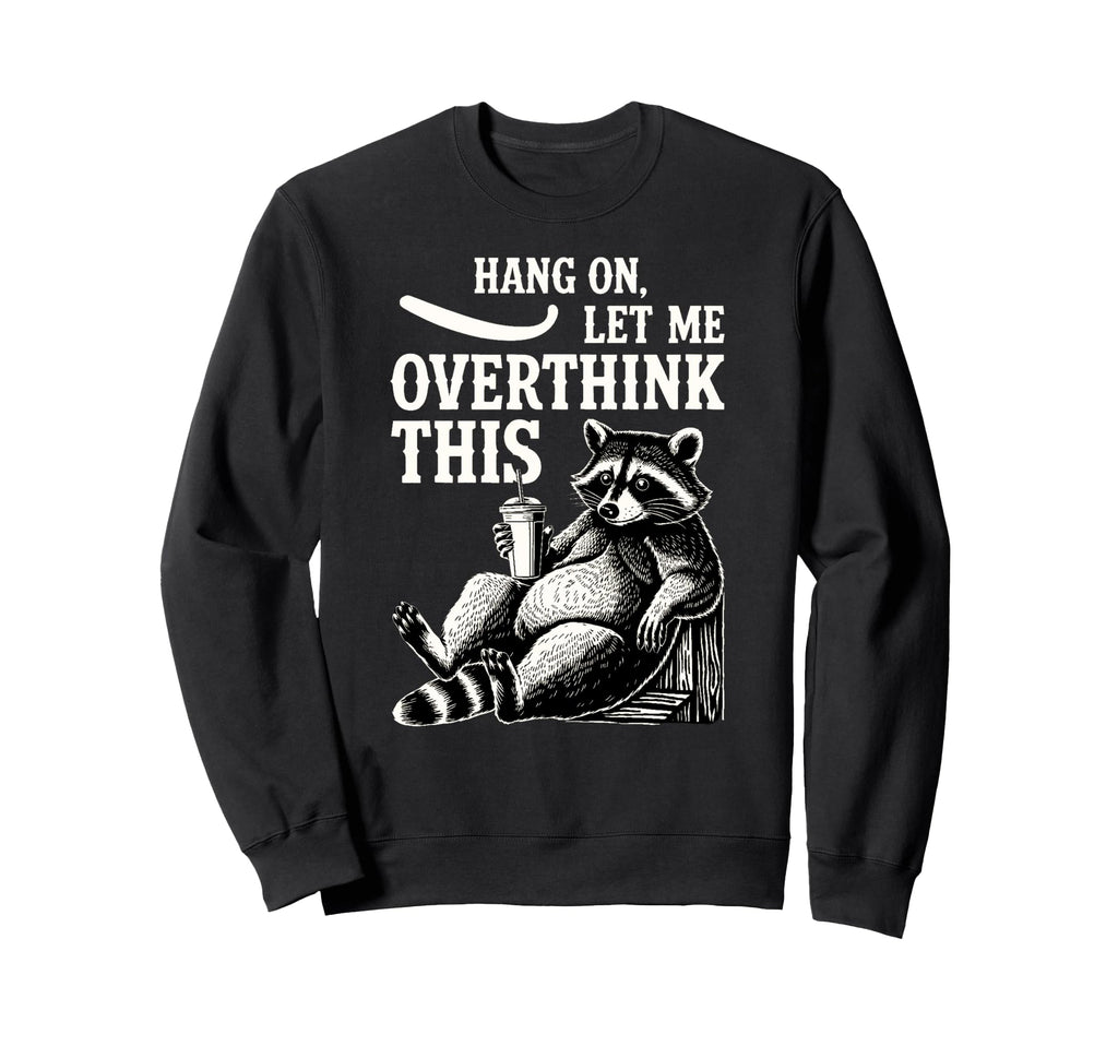 Funny Hang Let Me Overthink This Pun Sweatshirt - Unique Graphic Men Women - T-Shirt, Sweatshirt, Hoodie