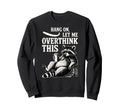 Funny Hang Let Me Overthink This Pun Sweatshirt - Unique Graphic Men Women - T-Shirt, Sweatshirt, Hoodie