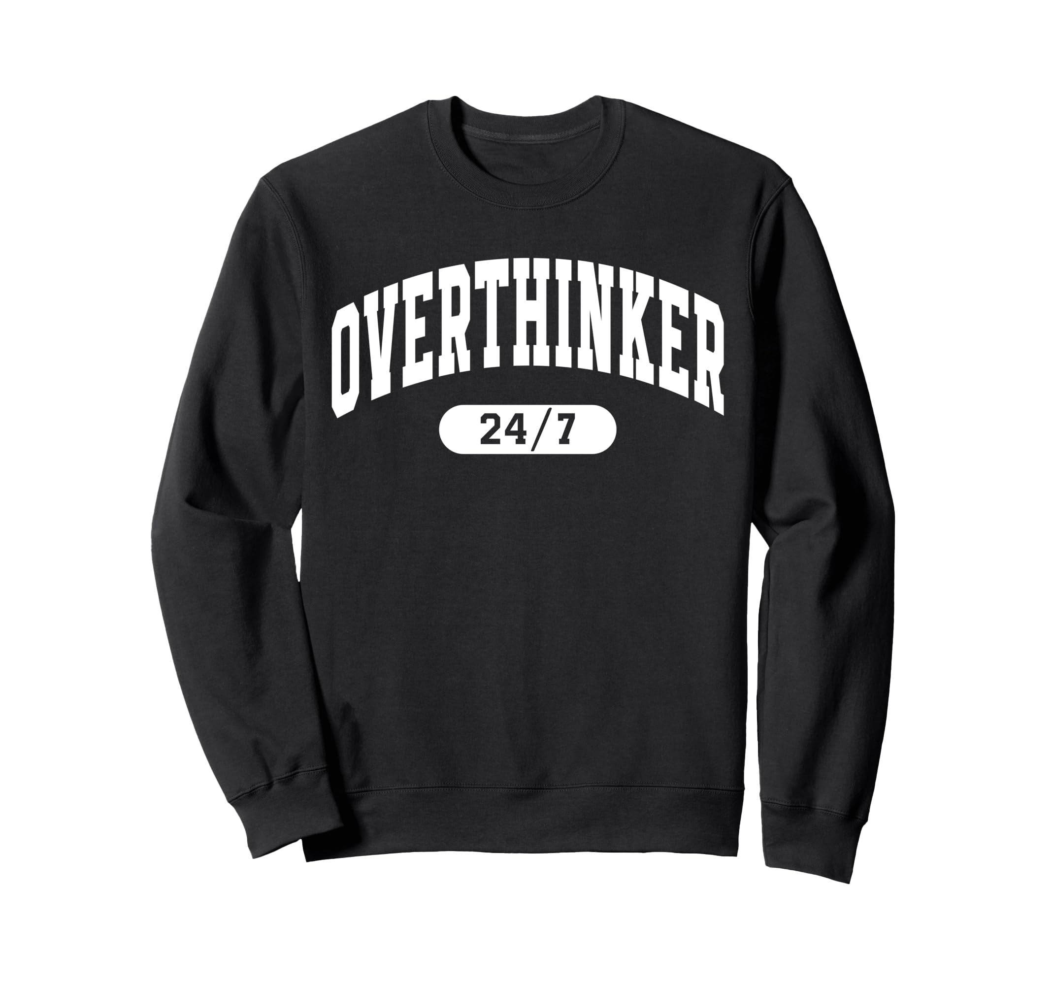 Overthinker 24 7 Funny Mental Sweatshirt - Fun Novelty Design for Adults - T-Shirt, Sweatshirt, Hoodie