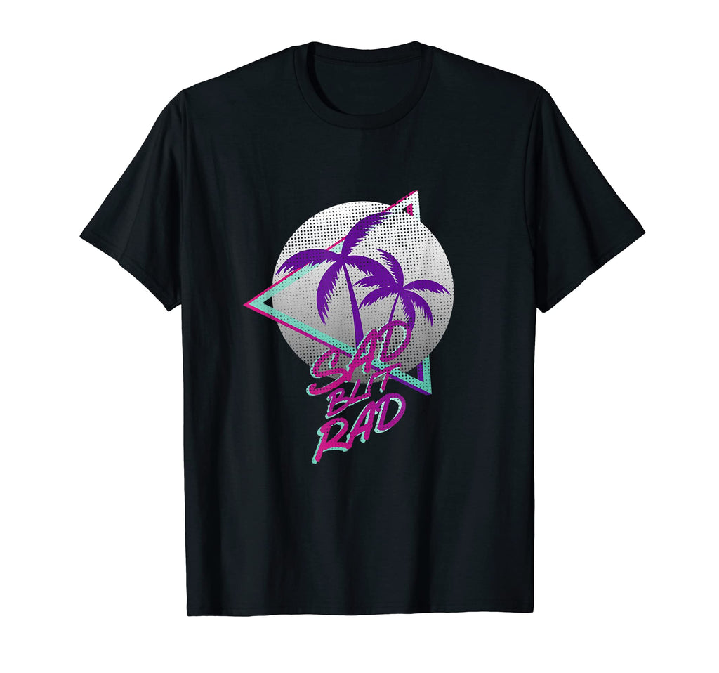 Synthwave Sad But Rad Vaporwave Aesthetic T-Shirt - Unique Graphic Unisex - T-Shirt, Sweatshirt, Hoodie