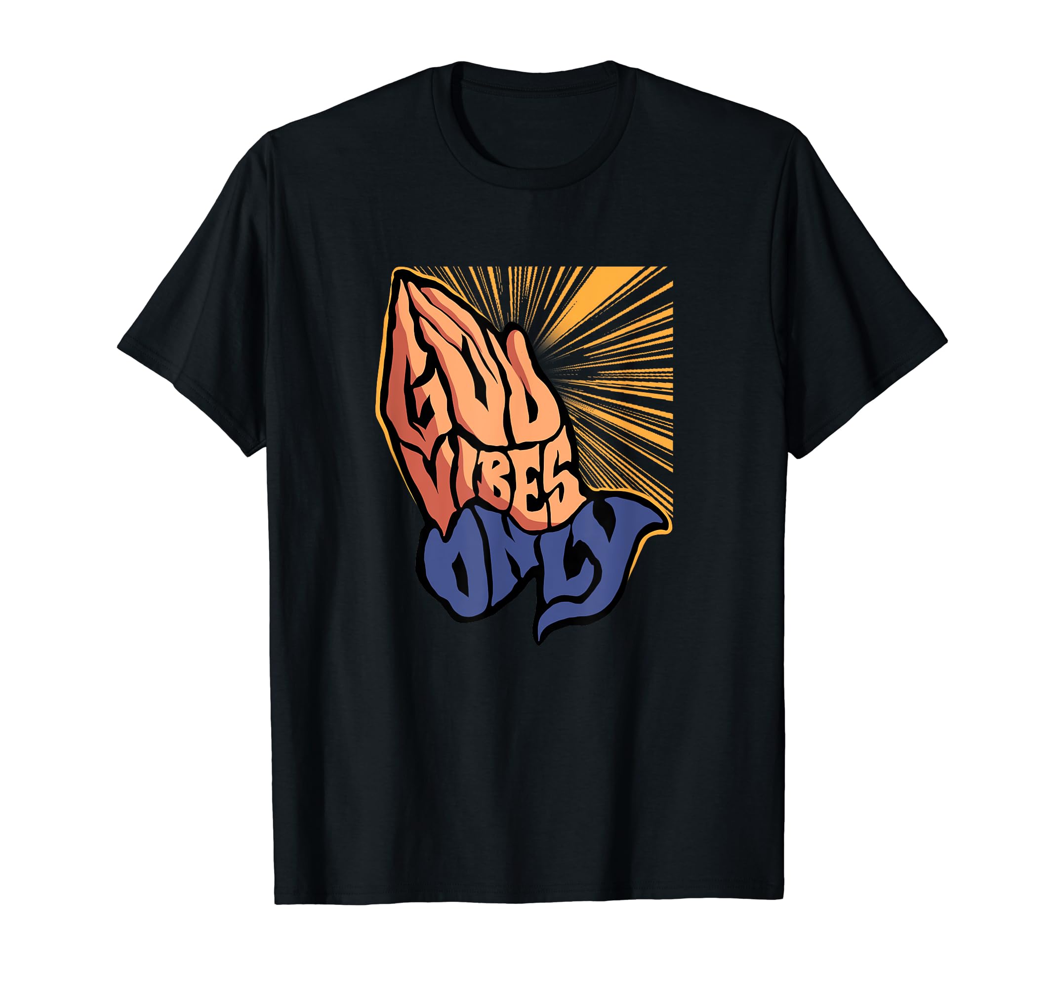 God Vibes Only Prayer Hands Inspiring T-Shirt - Streetwear Style Unisex - T-Shirt, Sweatshirt, Hoodie