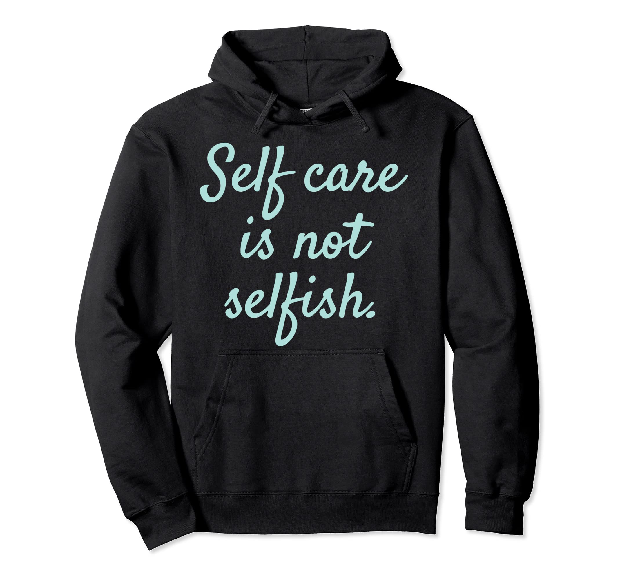 Self Care Is Not Selfish Womens Hoodie - Unique Graphic Men Women - T-Shirt, Sweatshirt, Hoodie