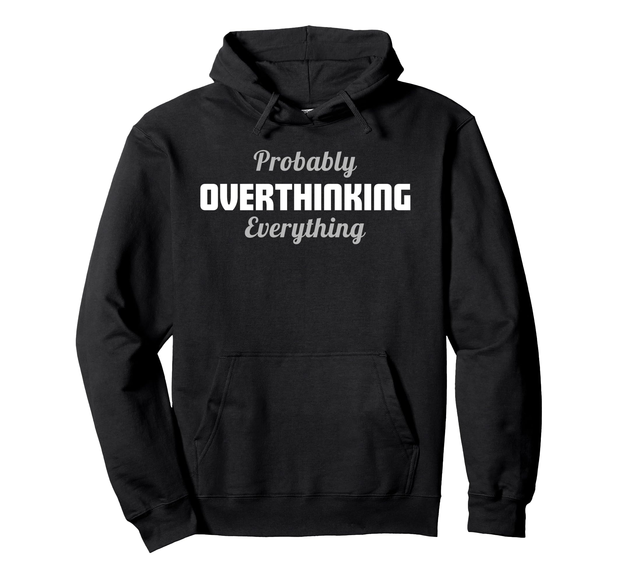 Probably Overthinking Everything Funny Hoodie - Graphic Print for Adults - T-Shirt, Sweatshirt, Hoodie