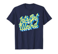 Lets Get Weird Funny Party 80S T-Shirt - Trendy Graphic for Adults - T-Shirt, Sweatshirt, Hoodie