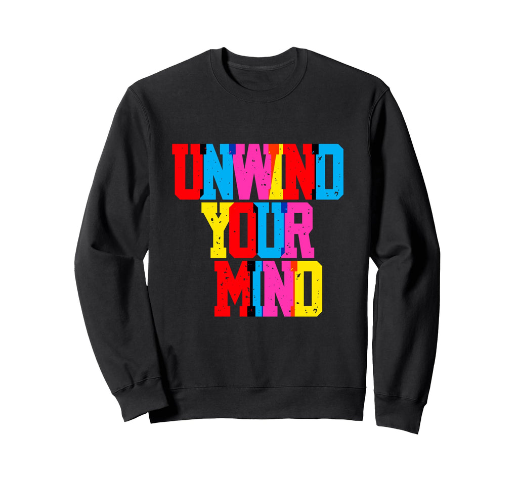 Unwind Your Mind Typography Sweatshirt - Novelty Apparel Men Women - T-Shirt, Sweatshirt, Hoodie