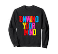 Unwind Your Mind Typography Sweatshirt - Novelty Apparel Men Women - T-Shirt, Sweatshirt, Hoodie