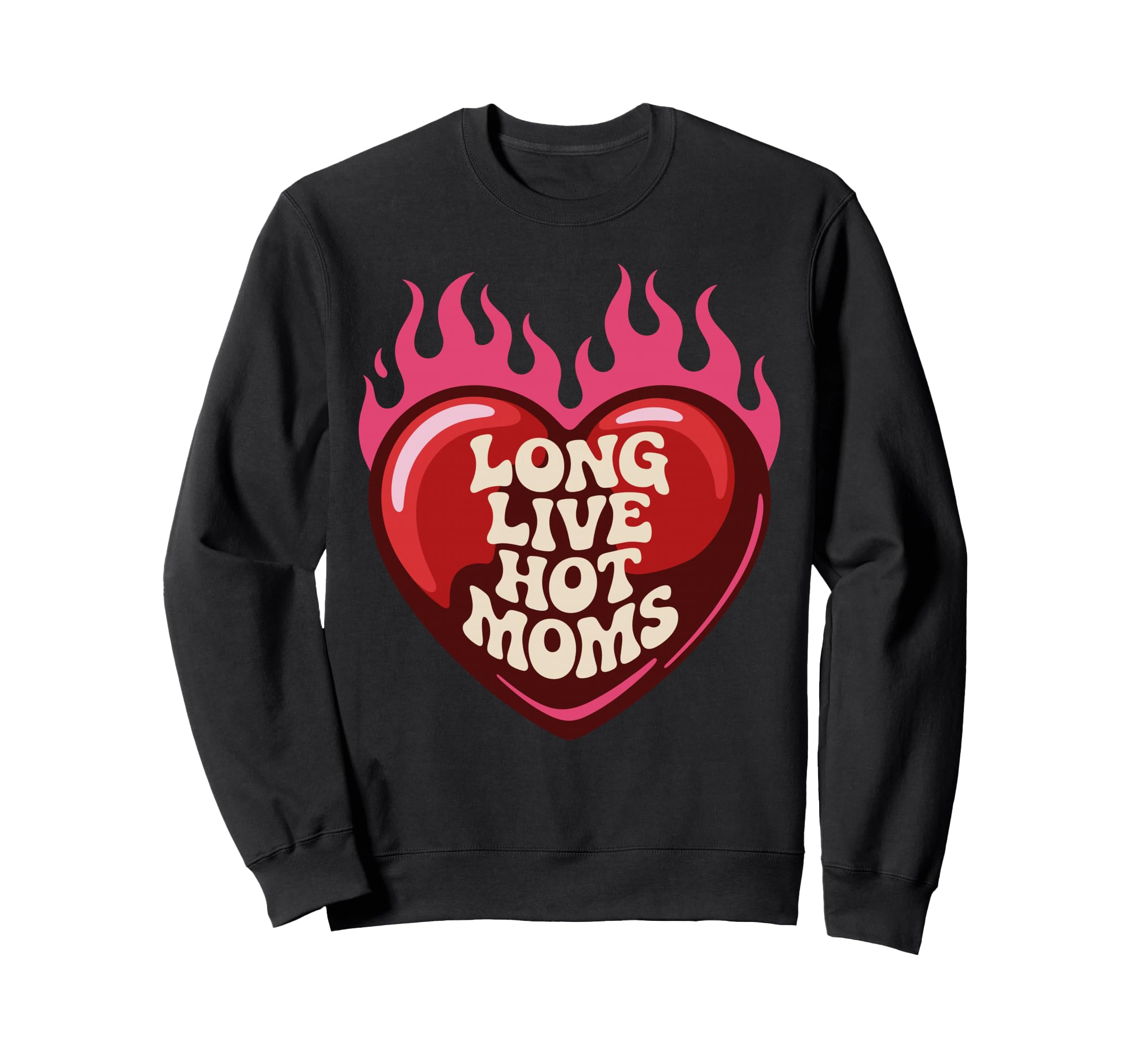 Long Live Hot Moms Funny Mom Sweatshirt - Trendy Graphic for Adults - T-Shirt, Sweatshirt, Hoodie