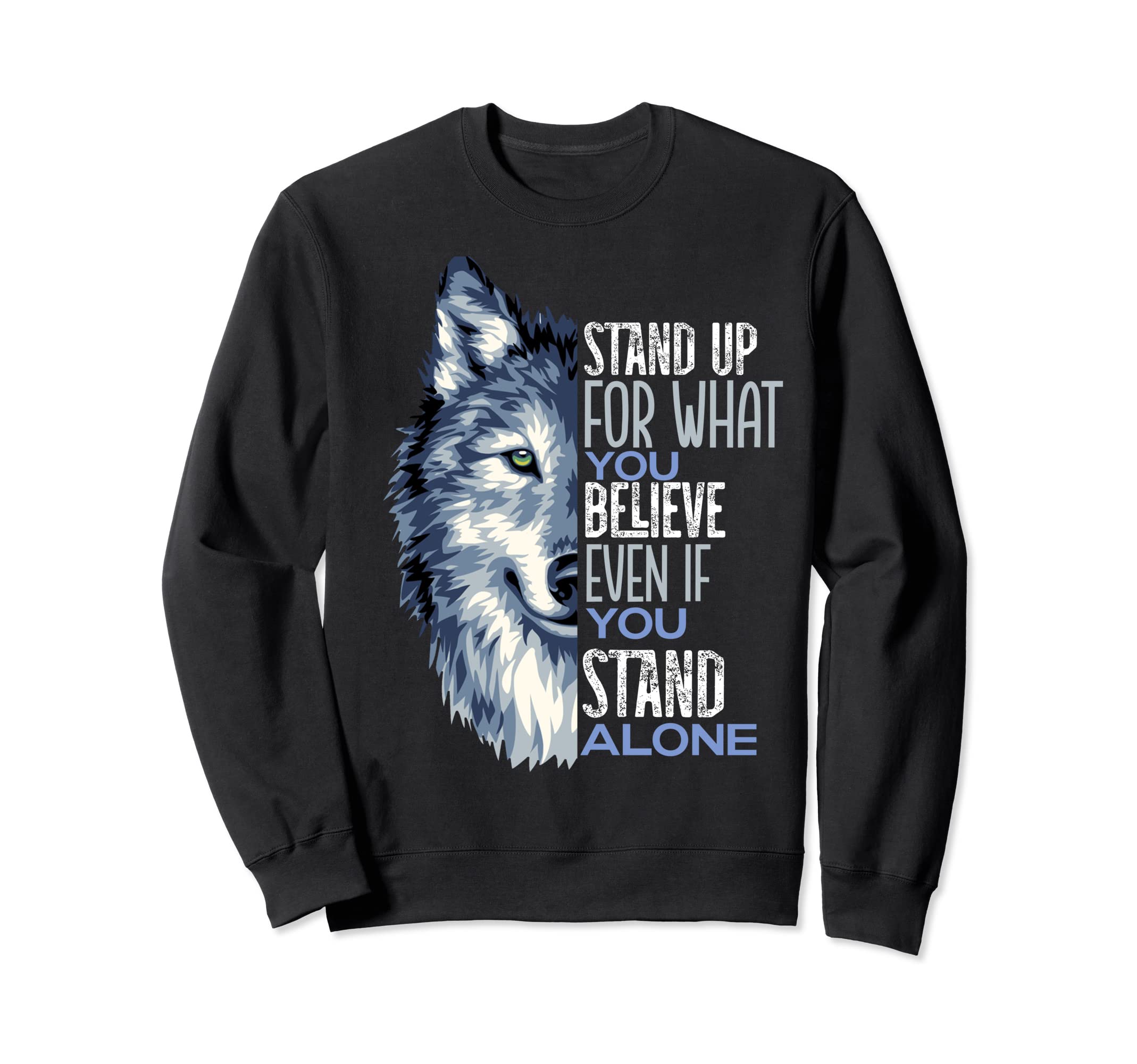 Stand Up What You Believe Wolf Sweatshirt - Fun Novelty Design Men Women - T-Shirt, Sweatshirt, Hoodie