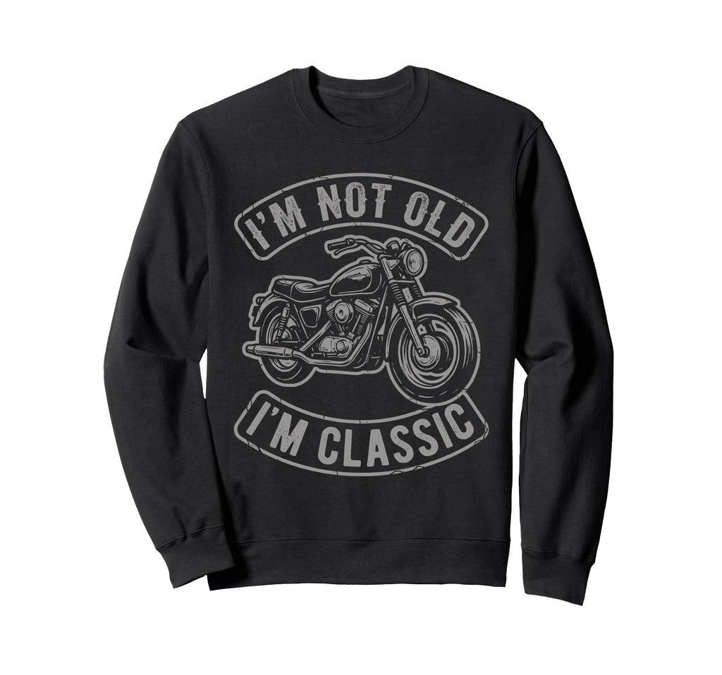 Im Not Old Im Motorcycle Biker Sweatshirt - Fun Novelty Design Unisex - T-Shirt, Sweatshirt, Hoodie